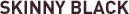 SKINNY BLACK